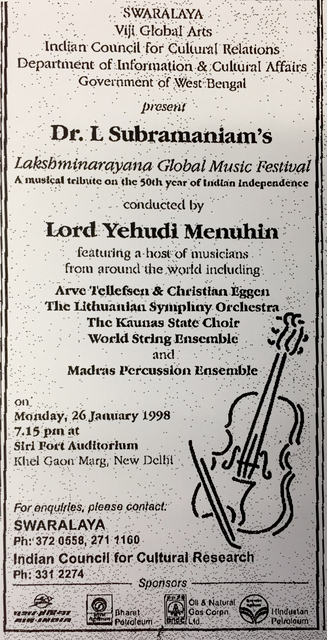 Black-and-white image advertising the concert reads: “Swaralaya/Viji Global Arts/Indian Council for Cultural Relations/Department of Information & Cultural Affairs/Government of West Bengal/present/Dr. L Subramaniam’s _Lakshminarayana Global Music Festival_/A musical tribute on the 50th year of Indian independence/conducted by/Lord Yehudi Menuhin/featuring a host of musicians/from around the world including/Arve Tellefsen & Christian Eggen/The Lithuanian Symphony Orchestra/The Kaunas State Choir/World String Ensemble/and/Madras Percussion Ensemble/on/Monday, 26 January 1998/7.15 pm at/Siri Fort Auditorium/Khel Gaon Marg, New Delhi/For enquires, please contact:/Swaralaya/Ph: 372 0558, 272 1160/Indian Council for Cultural Research/Ph: 331 2274.” A drawing of violin with a bow decorates the lower-right corner of the concert bill, and four corporate sponsors, are indicated in a row at the bottom, with their logos, namely Air India, Oharet Petroleum, Oil & Natural Gas Corpn. Ltd, and Hindusian [?] Petroleum.